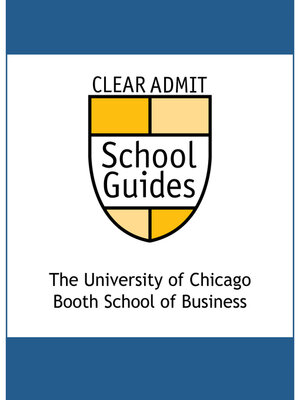 cover image of Clear Admit School Guide: the University of Chicago Booth School of Business